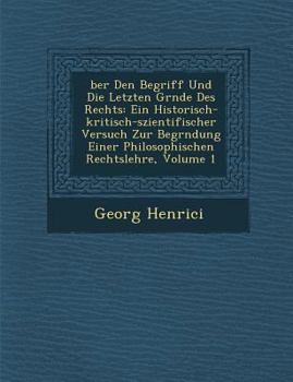 Paperback Ber Den Begriff Und Die Letzten Gr Nde Des Rechts: Ein Historisch-Kritisch-Szientifischer Versuch Zur Begr Ndung Einer Philosophischen Rechtslehre, Vo [German] Book