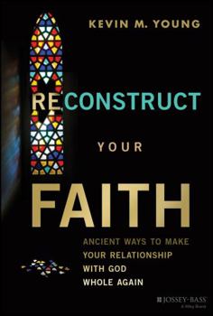 Hardcover Reconstruct Your Faith: Ancient Ways to Make Your Relationship with God Whole Again Book