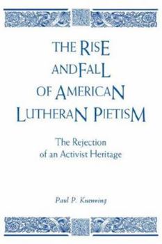 Hardcover Rise and Fall of American Lutheran Pietism: The Rejection of an Activist Heritage Book