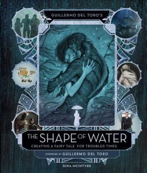 Hardcover Guillermo del Toro's the Shape of Water: Creating a Fairy Tale for Troubled Times Book