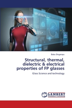 Paperback Structural, thermal, dielectric & electrical properties of FP glasses Book