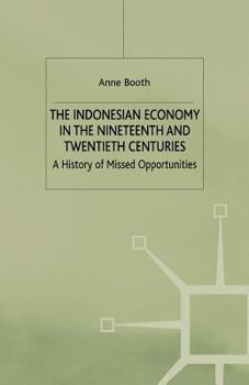 Paperback The Indonesian Economy in the Nineteenth and Twentieth Centuries: A History of Missed Opportunities Book