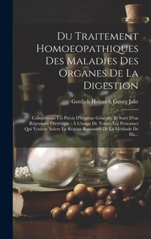 Du Traitement Homoeopathiques Des Maladies Des Organes De La Digestion: Comprenant Un Précis D'hygiène Générale Et Suivi D'un Répertoire Diététique: À