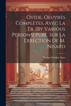 Paperback Ovide, Oeuvres Complètes, Avec La Tr. [By Various Persons] Publ. Sur La Direction De M. Nisard [French] Book