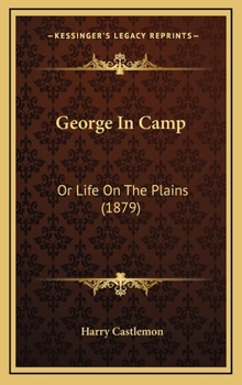 George in Camp; or, Life on the Plains - Book #1 of the Roughing It
