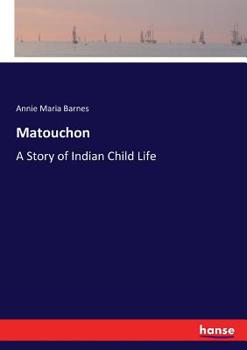 Paperback Matouchon: A Story of Indian Child Life Book