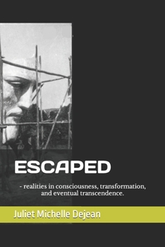 Paperback Escaped: - realities in consciousness, transformation, and eventual transcendence. Book