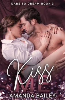 Kiss Me (Dare to Dream) - Book #3 of the Dare to Dream