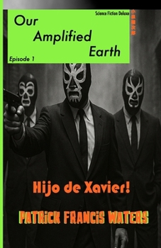 Our Amplified Earth, Episode 1, Hijo De Xavier