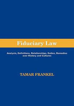 Paperback Fiduciary Law: Analysis, Definitions, Relationships, Duties, Remedies Over History and Cultures Book