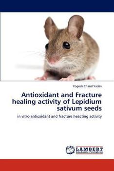 Antioxidant and Fracture healing activity of Lepidium sativum seeds
