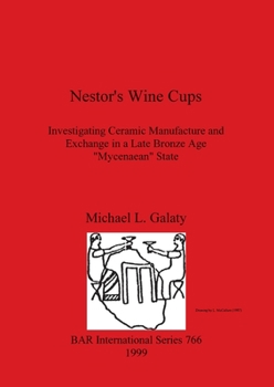 Paperback Nestor's Wine Cups: Investigating Ceramic Manufacture and Exchange in a Late Bronze Age "Mycenaean" State Book