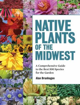 Hardcover Native Plants of the Midwest: A Comprehensive Guide to the Best 500 Species for the Garden Book