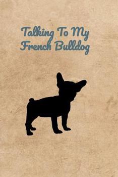 Paperback Talking To My French Bulldog Book