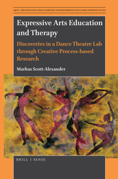 Paperback Expressive Arts Education and Therapy: Discoveries in a Dance Theatre Lab Through Creative Process-Based Research Book