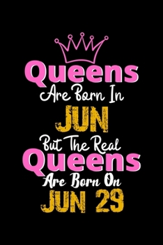 Queens Are Born In Jun Real Queens Are Born In Jun 29 Notebook Birthday Funny Gift: Lined Notebook / Journal Gift, 120 Pages, 6x9, Soft Cover, Matte Finish