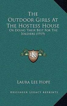 The Outdoor Girls at the Hostess House; or, Doing Their Best for the Soldiers - Book #9 of the Outdoor Girls