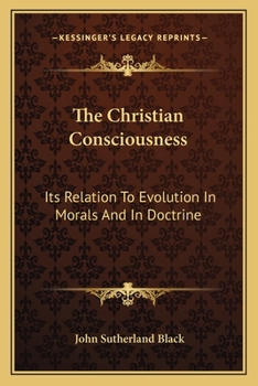 Paperback The Christian Consciousness: Its Relation To Evolution In Morals And In Doctrine Book