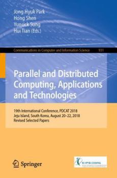 Paperback Parallel and Distributed Computing, Applications and Technologies: 19th International Conference, Pdcat 2018, Jeju Island, South Korea, August 20-22, Book