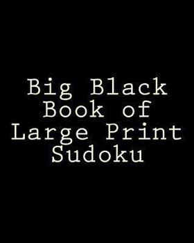 Paperback Big Black Book of Large Print Sudoku: Easy to Read, Large Grid Sudoku Puzzles [Large Print] Book