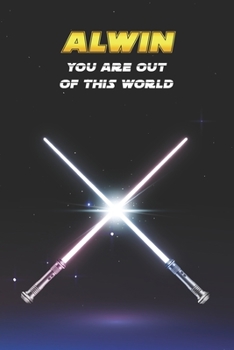 Alwin You Are Out Of This World: Unique Personalised Full Lined Sci-Fi Journal Diary Notebook Gift For A Boy Called Alwin - 100 Pages - Perfect for ... Journal For Home, School College Or Work.