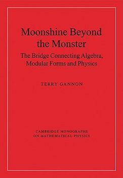 Paperback Moonshine Beyond the Monster: The Bridge Connecting Algebra, Modular Forms and Physics Book