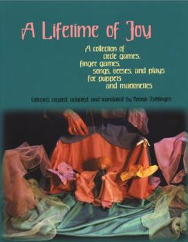 Paperback A Lifetime of Joy: A Collection of Circle Games, Finger Games, Songs, Verses and Plays for Puppets and Marionettes Book