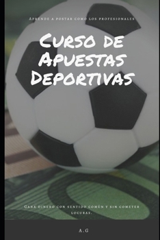 Paperback Curso de Apuestas Deportivas: Gana dinero en apuestas deportivas con sentido comun y sin cometer locuras [Spanish] Book