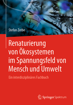 Hardcover Renaturierung Von Ökosystemen Im Spannungsfeld Von Mensch Und Umwelt: Ein Interdisziplinäres Fachbuch [German] Book