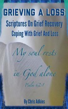 Paperback Grieving A Loss: Scriptures On Grief Recovery And Coping With Grief And Loss Book