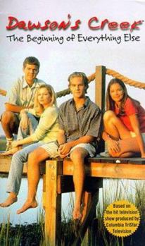 Dawson's Creek: The Beginning of Everything Else - Book  of the Dawson's Creek