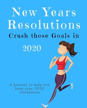 Paperback New Years Resolutions: Crush Those Goals in 2020: A Journal to Help you Keep your 2020 Resolutions Book