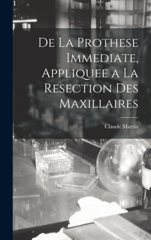 Hardcover De La Prothese Immediate, Appliquee a La Resection Des Maxillaires [French] Book