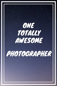 Paperback One Totally Awesome Photographer: Photographer Career School Graduation Gift Journal / Notebook / Diary / Unique Greeting Card Alternative Book