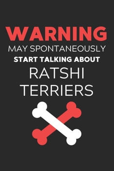 Warning May Spontaneously Start Talking About Ratshi Terriers: Lined Journal, 120 Pages, 6 x 9, Funny Ratshi Terrier Notebook Gift Idea, Black Matte ... Start Talking About Ratshi Terriers Journal)