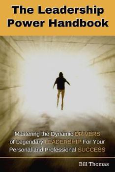 Paperback The Leadership Power Handbook: Mastering the Dynamic DRIVERS of Legendary LEADERSHIP for Your Personal and Professional SUCCESS Book