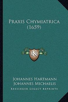 Paperback Praxis Chymiatrica (1659) [Latin] Book