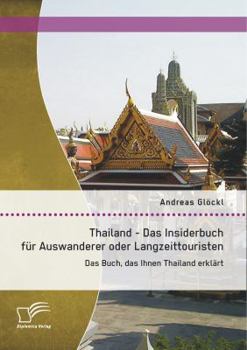 Paperback Thailand - Das Insiderbuch für Auswanderer oder Langzeittouristen: Das Buch, das Ihnen Thailand erklärt [German] Book