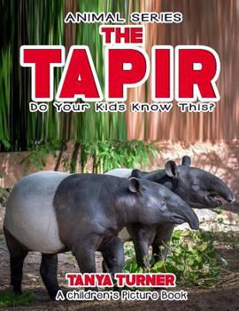 Paperback THE TAPIR Do Your Kids Know This?: A Children's Picture Book