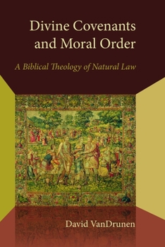 Paperback Divine Covenants and Moral Order: A Biblical Theology of Natural Law Book