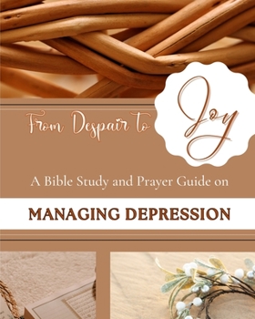 Paperback From Despair to Joy: A Bible Study and Prayer Guide on Managing Depression Book
