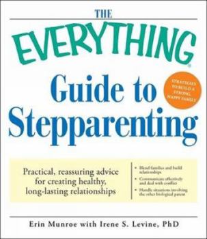 Paperback The Everything Guide to Stepparenting: Practical, Reassuring Advice for Creating Healthy, Long-Lasting Relationships Book
