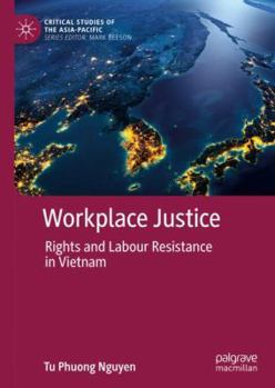 Hardcover Workplace Justice: Rights and Labour Resistance in Vietnam Book