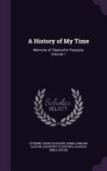A History of My Time; Memoirs of Chancellor Pasquier; Volume 1