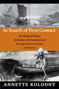Paperback In Search of First Contact: The Vikings of Vinland, the Peoples of the Dawnland, and the Anglo-American Anxiety of Discovery Book