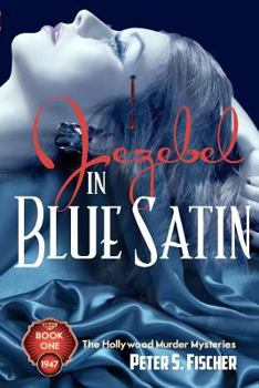 Jezebel in Blue Satin: The Hollywood Murder Mysteries Book One