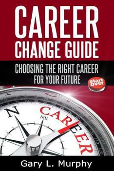 Paperback Career Change Guide: Choosing The Right Career For Your Future Book