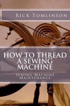 Paperback How to Thread a Sewing Machine: Sewing Machine Maintenance Book