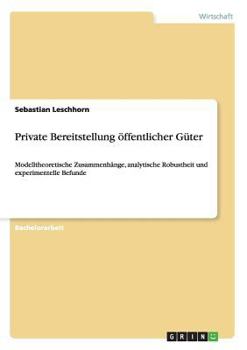 Paperback Private Bereitstellung ?ffentlicher G?ter: Modelltheoretische Zusammenh?nge, analytische Robustheit und experimentelle Befunde [German] Book