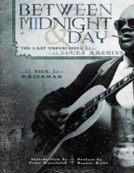 Hardcover Between Midnight and Day: The Last Unpublished Blues Archive Book